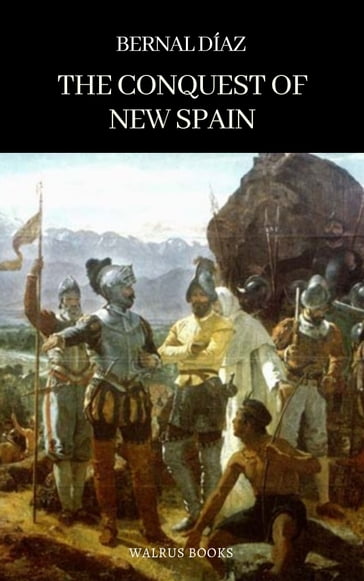 The Conquest of New Spain - Bernal Díaz del Castillo