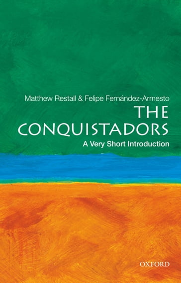 The Conquistadors: A Very Short Introduction - Felipe Fernandez-Armesto - Matthew Restall