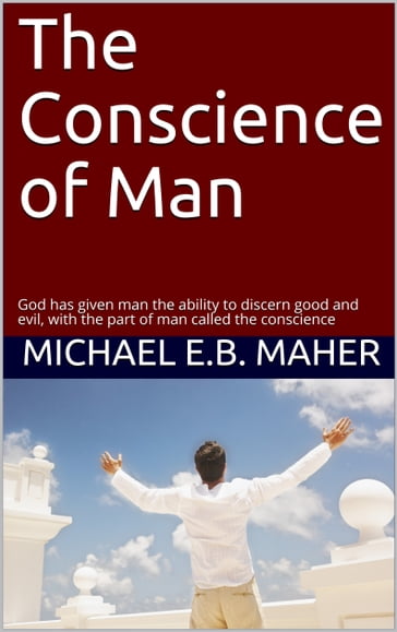 The Conscience of Man - Michael E.B. Maher