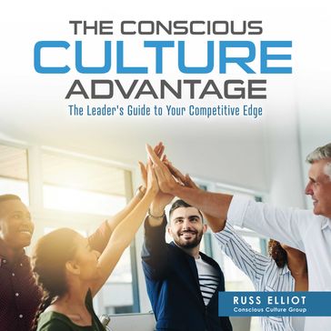 The Conscious Culture Advantage - Russ Elliot