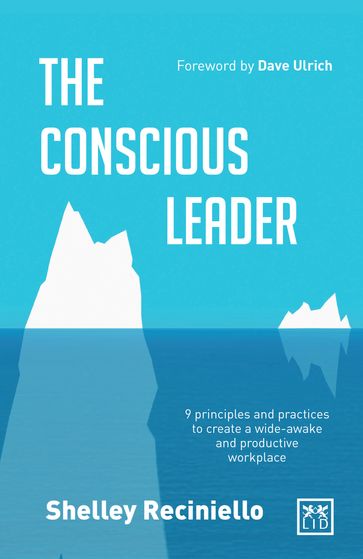 The Conscious Leader: 9 Principles and Practices to Create a Wide-awake and Productive Workplace - Shelley Reciniello