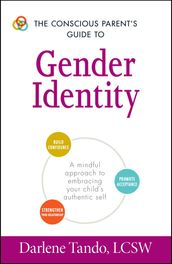 The Conscious Parent s Guide to Gender Identity