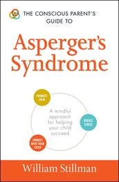The Conscious Parent s Guide To Asperger s Syndrome