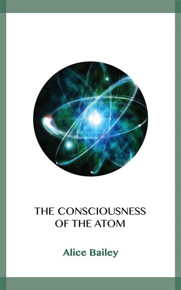 The Consciousness of the Atom - Alice Bailey