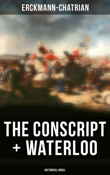 The Conscript + Waterloo (Historical Novel) - Erckmann-Chatrian
