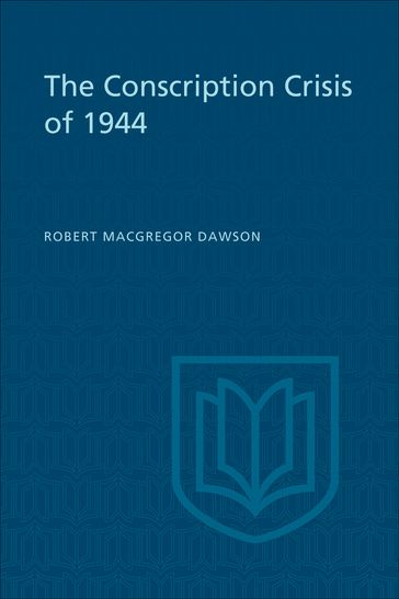 The Conscription Crisis of 1944 - Robert Dawson