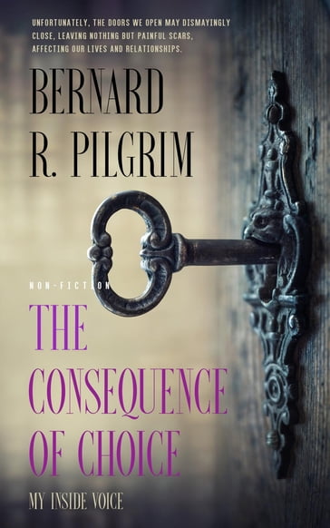 The Consequence of Choice - Bernard R Pilgrim