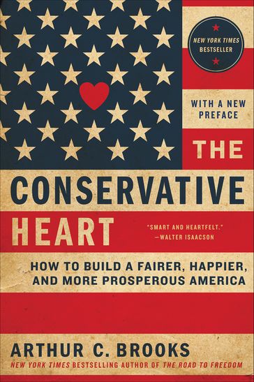 The Conservative Heart - Arthur C. Brooks