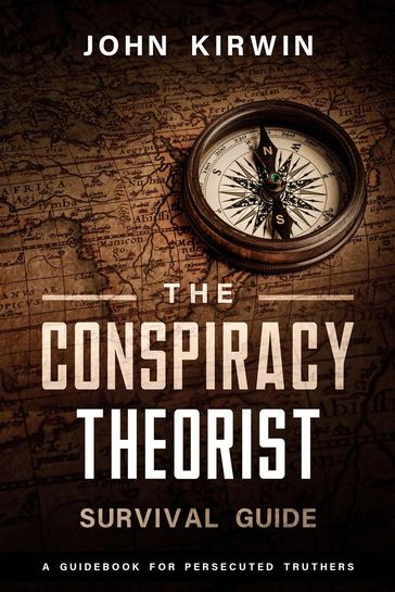 The Conspiracy Theorist Survival Guide - John Kirwin