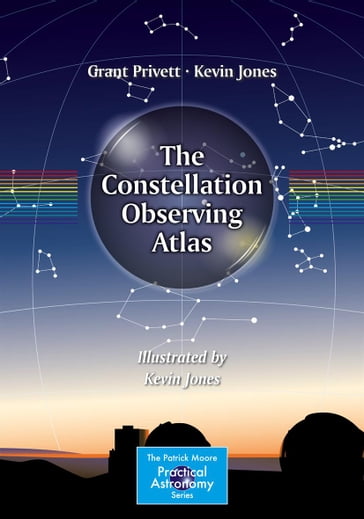The Constellation Observing Atlas - Grant Privett - Kevin Jones