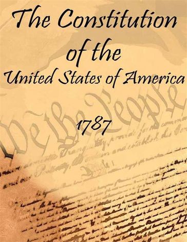 The Constitution of the United States of America: 1787 (Annotated) - Various Authors