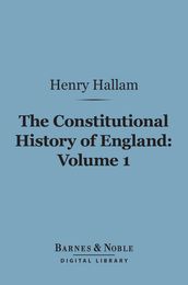 The Constitutional History of England, Volume 1 (Barnes & Noble Digital Library)