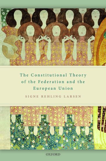 The Constitutional Theory of the Federation and the European Union - Signe Rehling Larsen