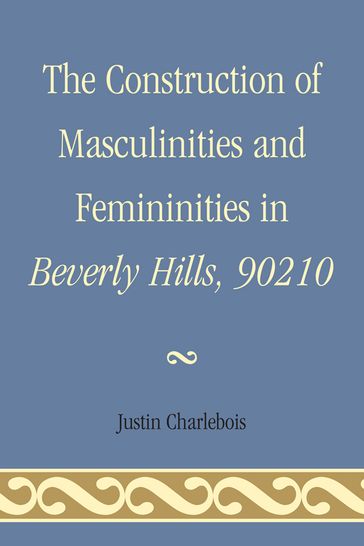 The Construction of Masculinities and Femininities in Beverly Hills, 90210 - Justin Charlebois