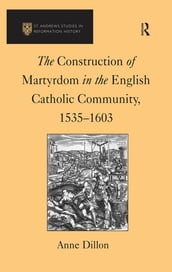 The Construction of Martyrdom in the English Catholic Community, 15351603