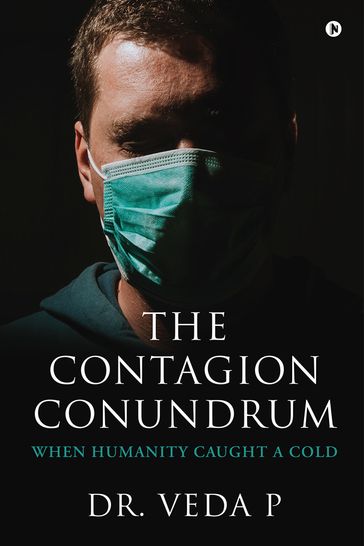 The Contagion Conundrum - Dr. Veda P