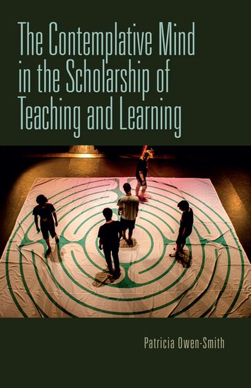 The Contemplative Mind in the Scholarship of Teaching and Learning - Patricia Owen-Smith