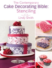 The Contemporary Cake Decorating Bible: Stenciling