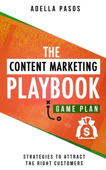The Content Marketing Playbook - Strategies to Attract the Right Customers - Adella Pasos