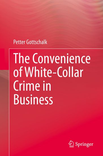 The Convenience of White-Collar Crime in Business - Petter Gottschalk