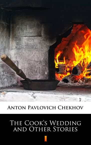 The Cook's Wedding and Other Stories - Anton Pavlovich Chekhov