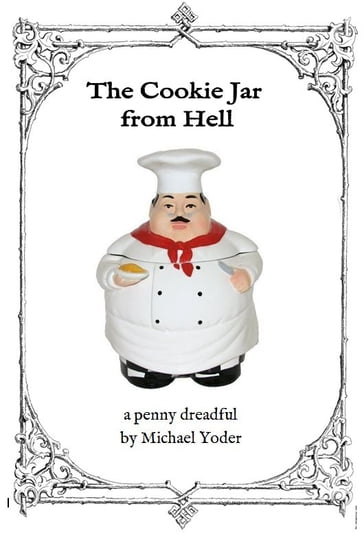 The Cookie Jar from Hell: a penny dreadful - Michael Yoder