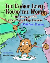 The Cookie Loved  Round the World: The Story of the Chocolate Chip Cookie