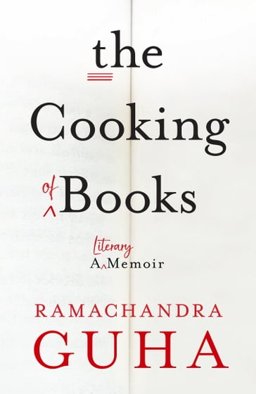 The Cooking of Books: A Literary Memoir - Ramachandra Guha