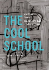 The Cool School: Writing from America s Hip Underground