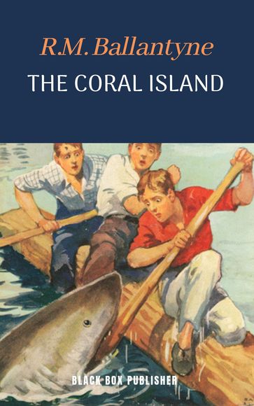 The Coral Island - R. M. Ballantyne