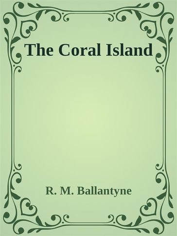 The Coral Island - R. M. Ballantyne