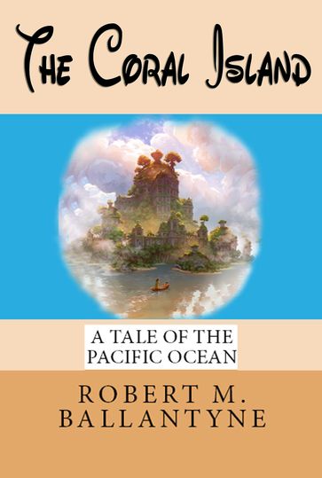 The Coral Island - Robert M. Ballantyne