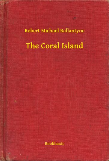 The Coral Island - Robert Michael Ballantyne