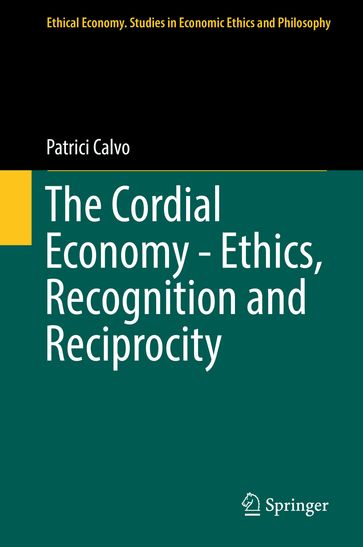 The Cordial Economy - Ethics, Recognition and Reciprocity - Patrici Calvo