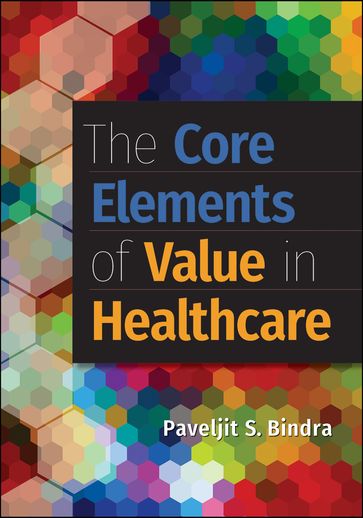 The Core Elements of Value in Healthcare - Paveljit Bindra