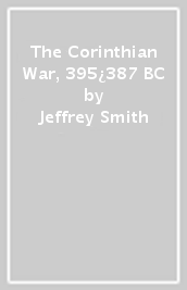 The Corinthian War, 395¿387 BC