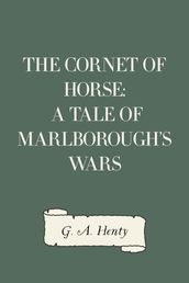 The Cornet of Horse: A Tale of Marlborough s Wars