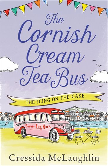 The Cornish Cream Tea Bus: Part Four  The Icing on the Cake - Cressida McLaughlin