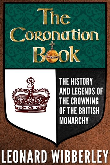 The Coronation Book: The History and Legends of the Crowning of the British Monarchy - Leonard Wibberley