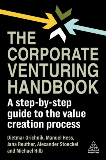 The Corporate Venturing Handbook - Professor Dr Dietmar Grichnik - Professor Dr Manuel Hess - Jana Reuther - Alexander Stoeckel - Professor Dr Michael Hilb