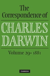 The Correspondence of Charles Darwin: Volume 29, 1881