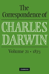 The Correspondence of Charles Darwin: Volume 21, 1873