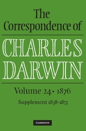 The Correspondence of Charles Darwin: Volume 24, 1876