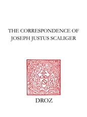 The Correspondence of Joseph Justus Scaliger