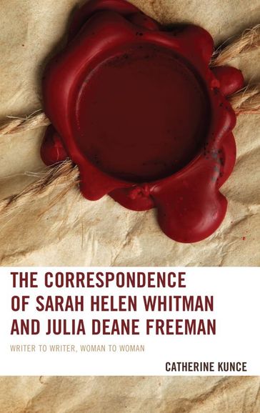 The Correspondence of Sarah Helen Whitman and Julia Deane Freeman - Catherine Kunce