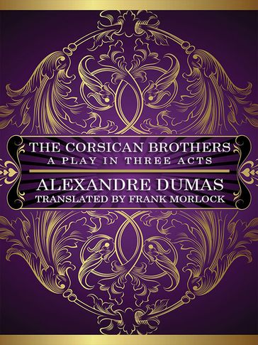 The Corsican Brothers: A Play in Three Acts - Alexandre Dumas - Eugène Grangé - Xavier de Montépin