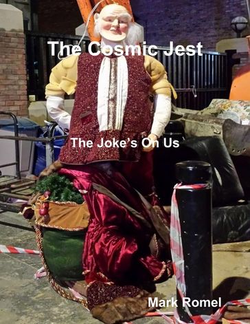 The Cosmic Jest: The Joke's On Us - Mark Romel