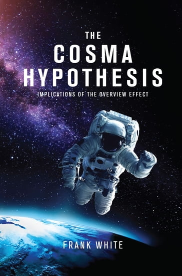 The Cosmo Hypothesis: Implications of the Overview Effect - Frank White