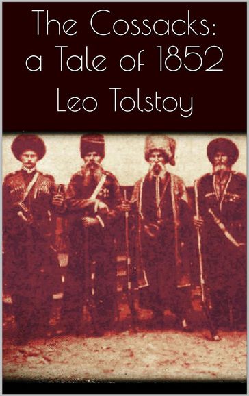 The Cossacks: A Tale of 1852 - Lev Nikolaevic Tolstoj