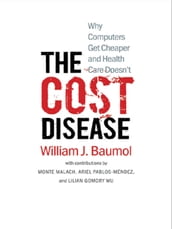 The Cost Disease: Why Computers Get Cheaper and Health Care Doesn